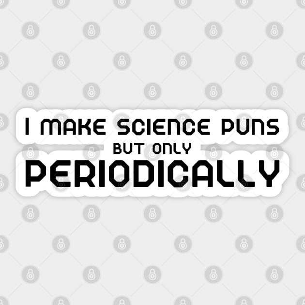 I make science puns but only periodically Sticker by WildScience